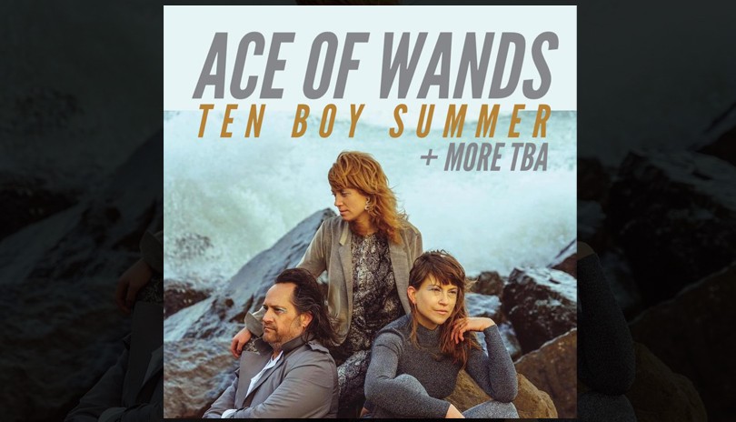 Ace of Wands, Ten Boy Summer + TBA