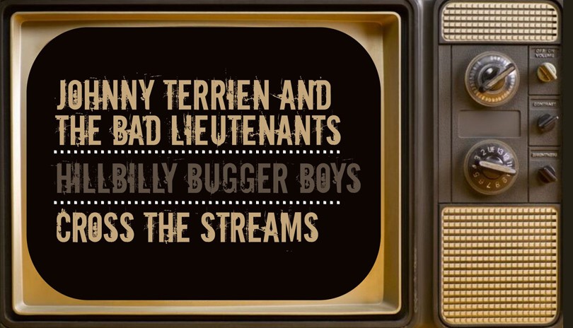 Johnny Terrien and the Bad Lieutenants, Hillbilly Bugger Boys + Cross The Streams
