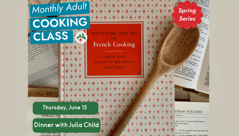 June Monthly Adult Cooking Class: Dinner with Julia Child