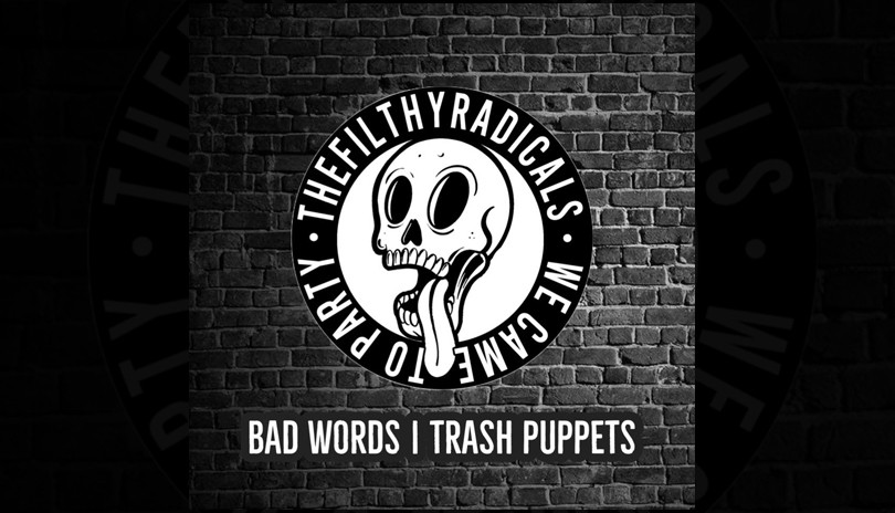 The Filthy Radicals w/ Bad Words + Trash Puppets