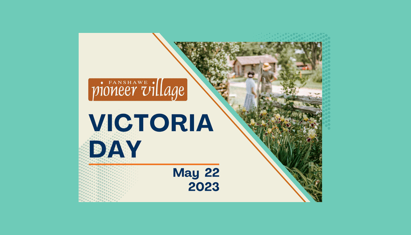 Victoria Day at Fanshawe Pioneer Village